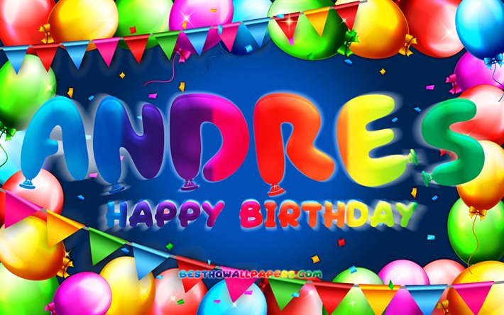 Happy Birthday Andres, 4k, colorful balloon frame, Andres name, blue background, Andres Happy Birthday, Andres Birthday, popular spanish male names, Birthday concept, Andres