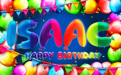 happy birthday isaac, 4k, bunte ballon-rahmen, isaac-name, blauer hintergrund, isaac happy birthday, isaac geburtstag, beliebten spanischen m&#228;nnlichen namen, geburtstag-konzept, isaac