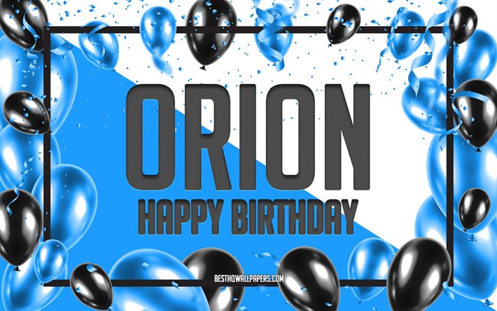 Joyeux Anniversaire Orion, Anniversaire &#224; Fond les Ballons, Orion, les papiers peints avec les noms, Orion Joyeux Anniversaire, Ballons Bleus Anniversaire arri&#232;re-plan, carte de voeux, carte Anniversaire Orion