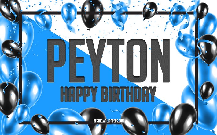 Joyeux Anniversaire Peyton, Anniversaire &#224; Fond les Ballons, Peyton, des fonds d&#39;&#233;cran avec des noms, Peyton Joyeux Anniversaire, Ballons Bleus Anniversaire arri&#232;re-plan, carte de voeux, Peyton Anniversaire