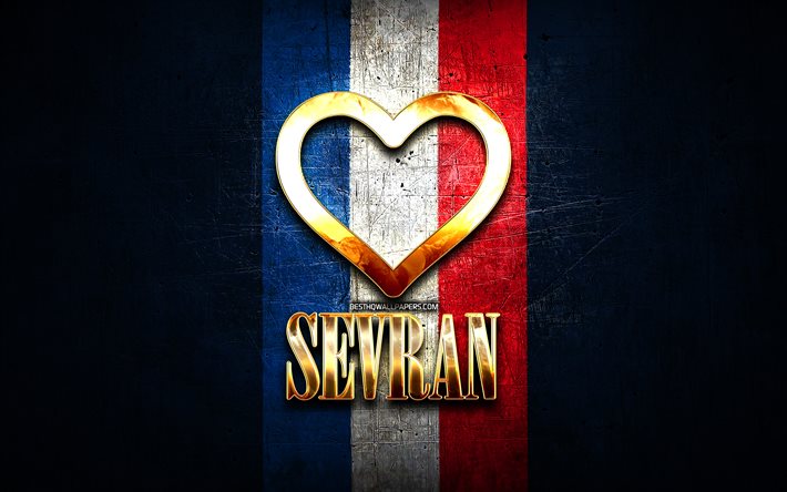 I Love Sevran, french cities, golden inscription, France, golden heart, Sevran with flag, Sevran, favorite cities, Love Sevran