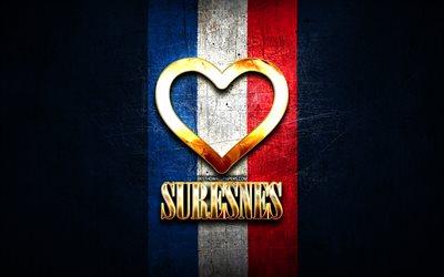 I Love Suresnes, cidades francesas, inscri&#231;&#227;o dourada, Fran&#231;a, cora&#231;&#227;o de ouro, Suresnes com bandeira, Suresnes, cidades favoritas, Love Suresnes