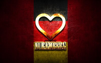 Eu amo Nuremberg, cidades alem&#227;s, inscri&#231;&#227;o dourada, Alemanha, cora&#231;&#227;o de ouro, Nuremberg com bandeira, Nuremberg, cidades favoritas, Love Nuremberg