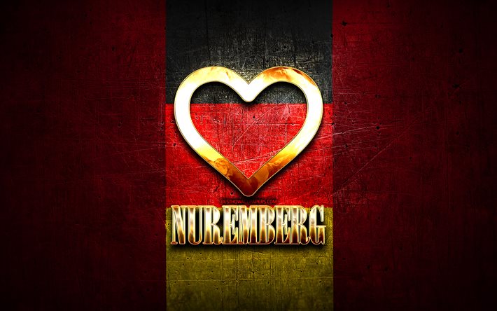 I Love Nuremberg, german cities, golden inscription, Germany, golden heart, Nuremberg with flag, Nuremberg, favorite cities, Love Nuremberg