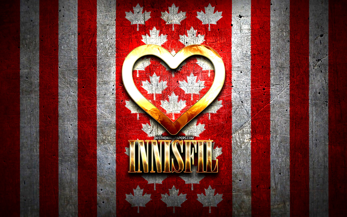 I Love Innisfil, villes canadiennes, inscription dor&#233;e, Journ&#233;e d’Innisfil, Canada, cœur d’or, Innisfil avec drapeau, Innisfil, villes pr&#233;f&#233;r&#233;es, Love Innisfil