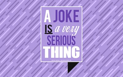A joke is a very serious thing, Winston Churchill quotes, inspiration, quotes of American presidents, quotes about jokes, Winston Churchill