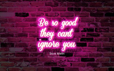 Be so good they cant ignore you, purple brick wall, Steve Martin Quotes, neon text, inspiration, Steve Martin, quotes about life