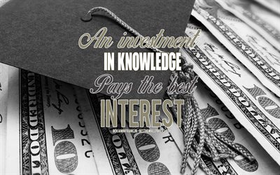 An investment in knowledge pays the best interest, Benjamin Franklin quotes, quotes about the value of knowledge, quotes from American presidents, quotes about investing, creative art