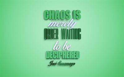 Chaos is merely order waiting to be deciphered, Jose Saramago quotes, green 3d art, quotes about chaos, green background, inspiration quotes, 3d artwork