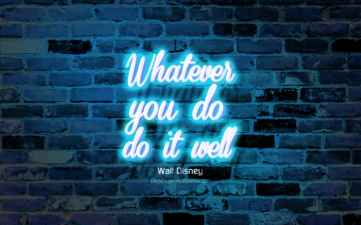 Whatever you do Do it well, blue brick wall, Walt Disney Quotes, neon text, inspiration, Walt Disney, quotes about life