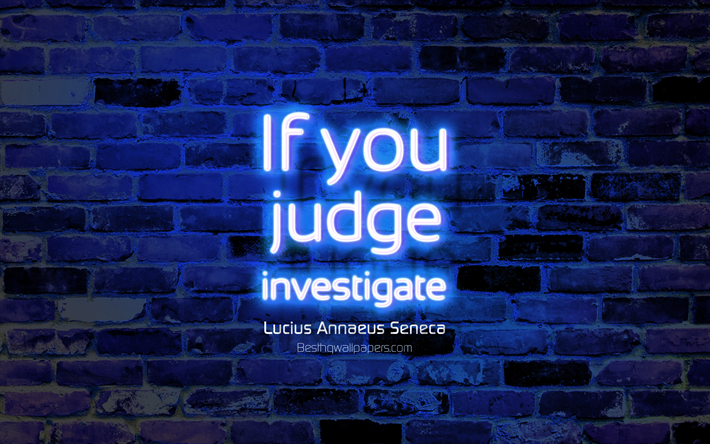 Se voc&#234; julgar Investigar, azul da parede de tijolo, Lucius Annaeus Seneca Cota&#231;&#245;es, neon texto, inspira&#231;&#227;o, Lucius Annaeus Seneca, cita&#231;&#245;es sobre a vida