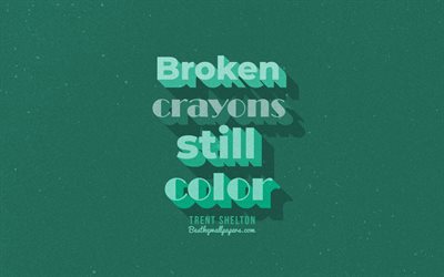Broken crayons Still color, turquoise background, Trent Shelton Quotes, retro text, inspiration, Trent Shelton