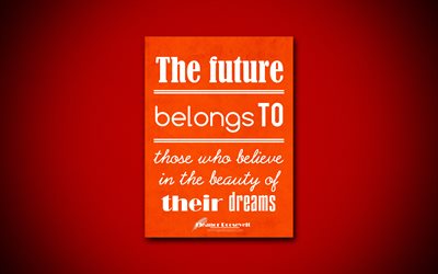 4k, Tulevaisuus kuuluu niille, jotka uskovat unelmiensa kauneuteen, lainaukset unista, Eleanor Roosevelt, oranssi paperi, inspiraatiota, Eleanor Roosevelt quotes