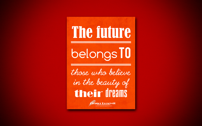 4k, The future belongs to those who believe in the beauty of their dreams, quotes about dreams, Eleanor Roosevelt, orange paper, inspiration, Eleanor Roosevelt quotes