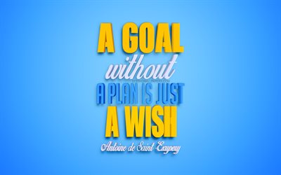 Tavoite ilman suunnitelmaa on vain toive, Antoine de Saint-Exup&#233;ry quotes, motivaatio, ideoita quotes, inspiraatiota, suosittu lainausmerkit, 3d sininen art, sininen tausta, creative art