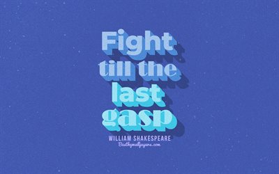 Fight till the last gasp, blue background, William Shakespeare Quotes, retro text, inspiration, William Shakespeare