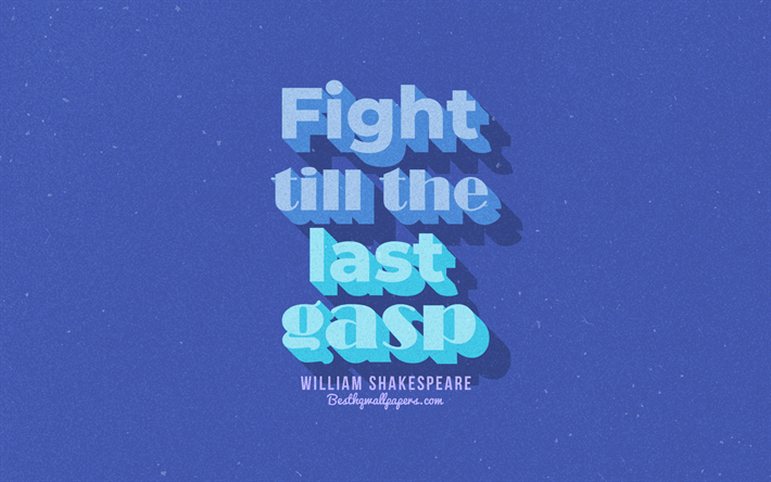 Taistella viimeiseen hengenvetoon, sininen tausta, William Shakespeare Quotes, retro teksti, inspiraatiota, William Shakespeare