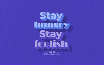 Ficar com fome Ficar loucas, fundo azul, Cita&#231;&#245;es Steve Jobs, retro texto, inspira&#231;&#227;o, Steve Jobs