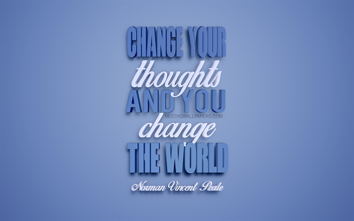Change your thoughts and you change your world, Norman Vincent Peale quotes, motivational quotes, inspiration, popular quotes, blue 3d art, blue background