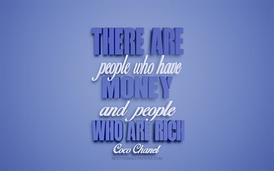 Hay personas que tienen el dinero y las personas que son ricas, Coco Chanel quotes, 3d azul del arte, la riqueza, la cita, el dinero de las cotizaciones, popular entre comillas, Coco Chanel