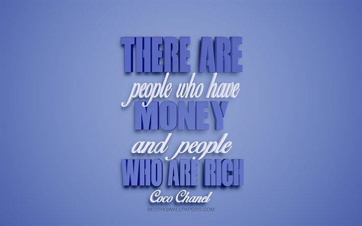 H&#225; pessoas que t&#234;m dinheiro e pessoas que s&#227;o ricas, Cita&#231;&#245;es Coco Chanel, 3d azul de arte, a riqueza de cita&#231;&#245;es, dinheiro cota&#231;&#245;es, popular cota&#231;&#245;es, Coco Chanel