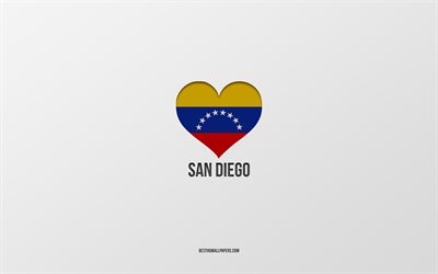 I Love San Diego, Venezuela cities, Day of San Diego, gray background, San Diego, Venezuela, Venezuelan flag heart, favorite cities, Love San Diego