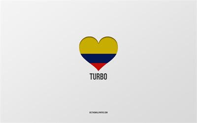 i love turbo, citt&#224; colombiane, day of turbo, sfondo grigio, turbo, colombia, cuore della bandiera colombiana, citt&#224; preferite, love turbo
