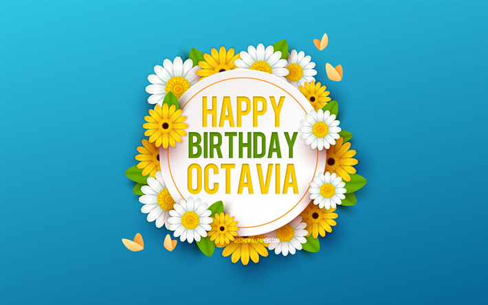 joyeux anniversaire octavia, 4k, fond bleu avec des fleurs, octavia, fond floral, belles fleurs, anniversaire octavia, anniversaire bleu fond