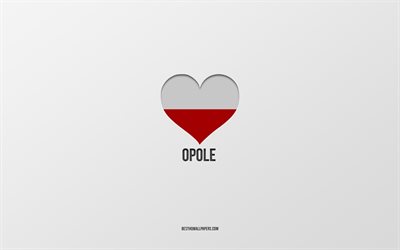 I Love Opole, Polish cities, Day of Opole, gray background, Opole, Poland, Polish flag heart, favorite cities, Love Opole