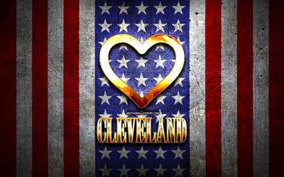 Rakastan Cleveland, amerikan kaupungit, kultainen kirjoitus, USA, kultainen syd&#228;n, amerikan lippu, Cleveland, suosikki kaupungeissa, Rakkaus Cleveland