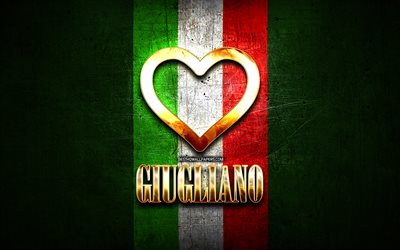 Eu Amo Giugliano, cidades italianas, golden inscri&#231;&#227;o, It&#225;lia, cora&#231;&#227;o de ouro, bandeira italiana, Giugliano, cidades favoritas, Amor Giugliano