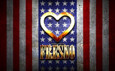 Me Encanta Fresno, las ciudades de am&#233;rica, de oro inscripci&#243;n, estados UNIDOS, coraz&#243;n de oro, bandera estadounidense, Fresno, ciudades favoritas, Amor Fresno