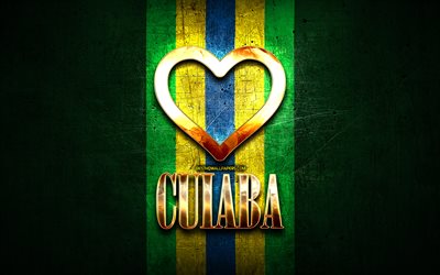 Me Encanta Cuiab&#225;, ciudades de brasil, de oro inscripci&#243;n, Brasil, coraz&#243;n de oro, la bandera de brasil, Cuiab&#225;, ciudades favoritas, de Amor, de Cuiab&#225;