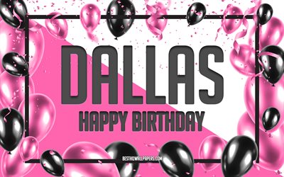 happy birthday dallas, geburtstag luftballons, hintergrund, dallas, tapeten, die mit namen, dallas happy birthday pink luftballons geburtstag hintergrund, gru&#223;karte, dallas geburtstag