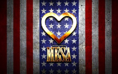 Jag &#196;lskar Mesa, amerikanska st&#228;der, gyllene inskrift, USA, gyllene hj&#228;rta, amerikanska flaggan, Mesa, favorit st&#228;der, &#196;lskar Mesa