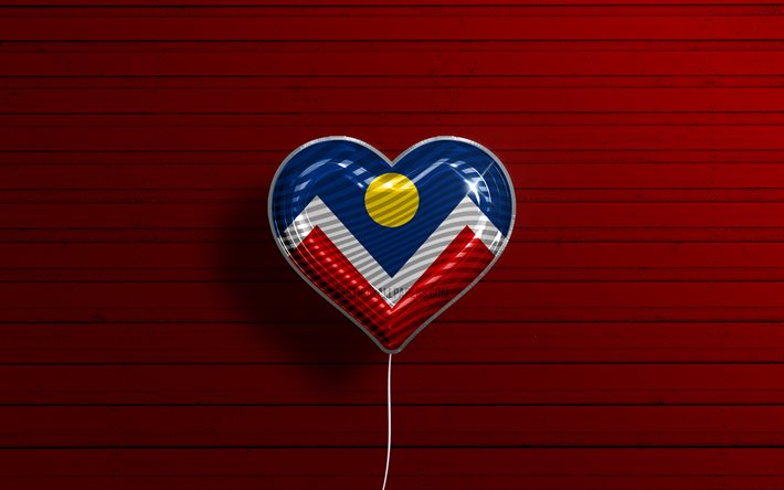 I Love Denver, Colorado, 4k, realistic balloons, red wooden background, american cities, flag of Denver, balloon with flag, Denver flag, Denver, US cities