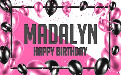 happy birthday madalyn, geburtstag luftballons, hintergrund, madalyn, tapeten, die mit namen, madalyn happy birthday pink luftballons geburtstag hintergrund, gru&#223;karte, madalyn geburtstag