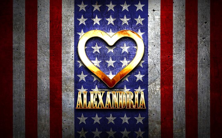 Eu Amo Alexandria, cidades da am&#233;rica, golden inscri&#231;&#227;o, EUA, cora&#231;&#227;o de ouro, bandeira americana, Alexandria, cidades favoritas, Amor Alexandria