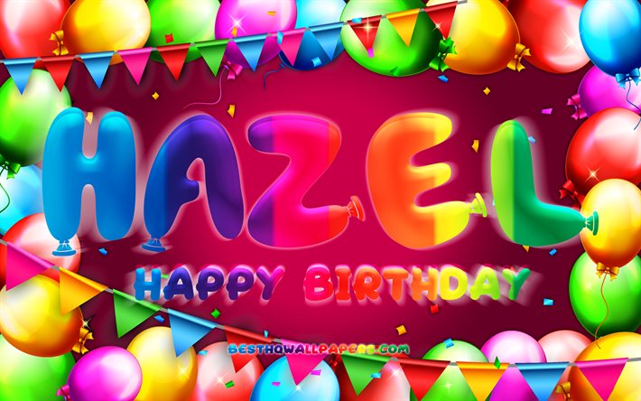 Happy Birthday Hazel, 4k, colorful balloon frame, Hazel name, purple background, Hazel Happy Birthday, Hazel Birthday, popular american female names, Birthday concept, Hazel