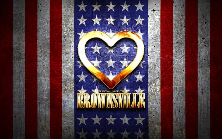 Eu Amo Brownsville, cidades da am&#233;rica, golden inscri&#231;&#227;o, EUA, cora&#231;&#227;o de ouro, bandeira americana, Brownsville, cidades favoritas, Amor Brownsville
