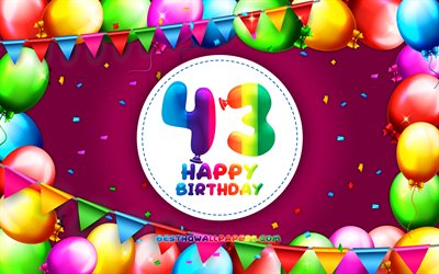 Happy 43th birthday, 4k, colorful balloon frame, Birthday Party, purple background, Happy 43 Years Birthday, creative, 43th Birthday, Birthday concept, 43th Birthday Party