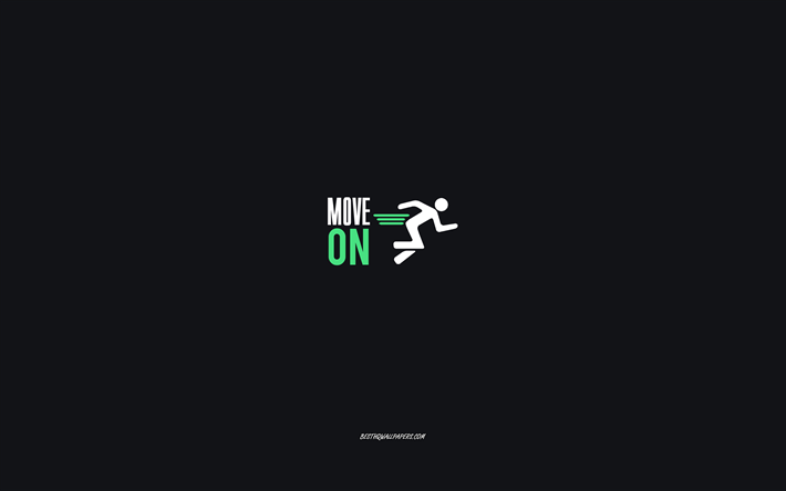 Move on, motivation, minimalism art, gray background, short quotes, Move on concepts