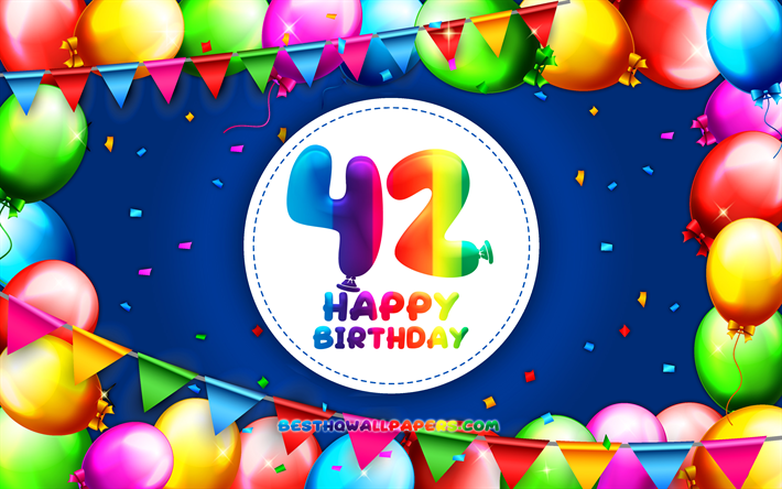 Feliz 42th cumplea&#241;os, 4k, colorido globo marco, Fiesta de Cumplea&#241;os, fondo azul, alegre, de 42 A&#241;os, Cumplea&#241;os, creativo, 42th cumplea&#241;os, el Cumplea&#241;os concepto, 42th Fiesta de Cumplea&#241;os