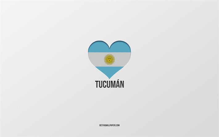 J&#39;aime Tucuman, villes de l&#39;Argentine, fond gris, coeur du drapeau de l&#39;Argentine, Tucuman, villes pr&#233;f&#233;r&#233;es, Love Tucuman, Argentine