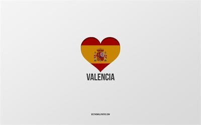 Eu amo Val&#234;ncia, cidades espanholas, fundo cinza, cora&#231;&#227;o com bandeira espanhola, Val&#234;ncia, Espanha, cidades favoritas, amo Val&#234;ncia