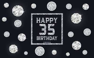 35-happy birthday, diamanten, grauer hintergrund, geburtstag hintergrund mit edelsteinen, 35 jahre, geburtstag, happy 35th geburtstag, kunst, happy birthday hintergrund