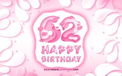 Happy 62 Years Birthday, 4k, 3D petals frame, Birthday Party, pink background, Happy 62 birthday, 3D letters, 62nd Birthday Party, Birthday concept, artwork, 62nd Birthday