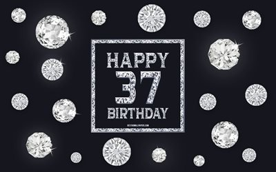 37th Happy Birthday, diamonds, gray background, Birthday background with gems, 37 Years Birthday, Happy 37th Birthday, creative art, Happy Birthday background