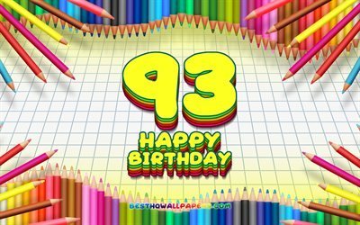 4k, Felice 93 &#176; compleanno, colorato, matite telaio, Festa di Compleanno, giallo sfondo a scacchi, Felice Di 93 Anni Compleanno, creativo, 93 &#176; compleanno, il Compleanno concetto, 93a Festa di Compleanno
