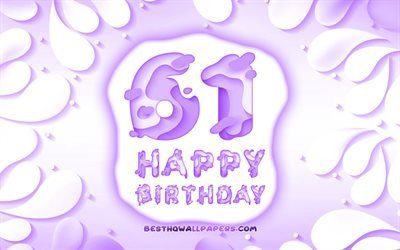 Felice di 61 Anni, Compleanno, 4k, 3D petali cornice, Festa di Compleanno, sfondo viola, Felice 61esimo compleanno, 3D, lettere, 61 &#176; Compleanno, concetto, illustrazione